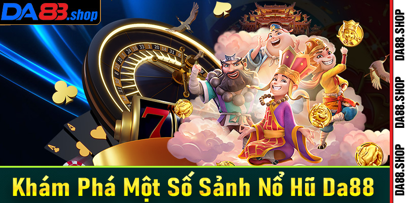 Khám phá một số sảnh game nổ hũ Da88 nổi bật nhất hiện nay 